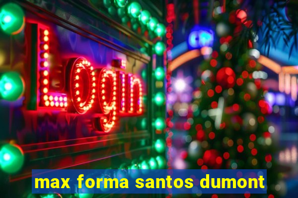 max forma santos dumont